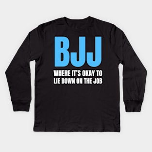 BJJ: Where It's Okay To Lie Down On The Job Kids Long Sleeve T-Shirt